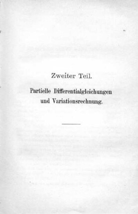 Zweiter Teil. Partielle Differentialgleichungen und Variationsrechnung.