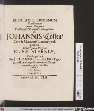 Elogium Sternianum : Consecratum Honori Nuptiarum ... Johannis A Cöllen/ Civis & Mercatoris Lunaeburgensis praecipui. Et Lectissimae Virginis Elisae Sterniae, ... Johannis Sternii ... Filiae dilectissimae. die 26. Septembr.