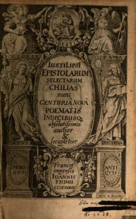 Iusti Lipsi[i] Epistolarum Selectarum Chilias nunc Centuria Nova Poematis Indicibusq[ue] absolutissimis auctior & locupletior