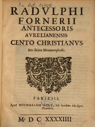 Antecessoris aurelianensis cento christianus : Seu divina metamorphosis