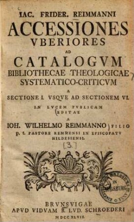 Jac. Frider. Reimmanni accessiones uberiores ad catalogum bibliothecae theologicae ...