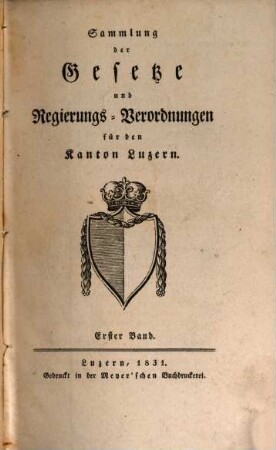 Sammlung der Gesetze und Regierungsverordnungen für den Kanton Luzern, 1. (1831)