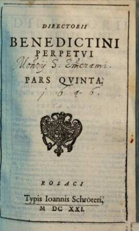 Directorium Benedictinum perpetuum, sive ordo celebrandi divina officia, diurna, nocturna, missas, alia : secundum ritus breviarii Benedictini a Paulo V. Pont. Max. approbati, & missalis Romani ..., 5