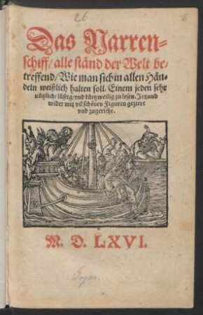 Das Narren=||schiff/ alle ständ der Welt be=||treffend/ Wie man sich in allen Hän=||deln weißlich halten soll.|| Einem jeden sehr || nützlich/ lůstig/ vnd kürtzweilig zu lesen. Jetzund || wider mit vil schönen Figuren geziert || vnd zugericht:||