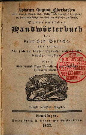 Johann August Eberhard's synonymisches Handwörterbuch der deutschen Sprache : für alle, die sich in dieser Sprache richtig ausdrücken wollen, nebst einer ausführlichen Anweisung zum nützlichen Gebrauche desselben