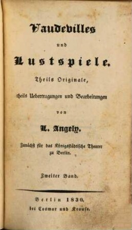 Vaudevilles und Lustspiele : theils Originale, theils Uebertragungen und Bearbeitungen. 2