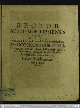 Rector Academiae Lipsiensis ad exequias viri ... Gothofredi Sluteri ... cives academicos post I. pom. invitat : [progr. ad exequias Gothofr. Sluteri]