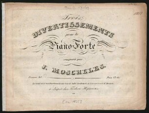 Trois Divertissements pour le Piano-Forte : Oeuvre 40. ; Les motifs de ces trois Divertissements sont tirés du ballet: Les Portraits, de la composition de Mr. Moscheles.