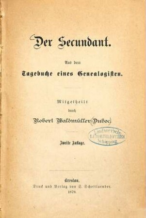 Der Secundant : Aus dem Tagebuche eines Genealogisten. Mitgetheilt durch Robert Waldmüller = Duboc