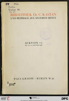 Nr. 70: Auktion / Paul Graupe, Antiquariat: Bibliothek Dr. C. Kastan, Berlin : und Beiträge aus anderem Besitz ; französische illustrierte Bücher des 18. u. 19. Jahrhunderts, deutsche Literatur, Kalender u. Almanache, Luxusdrucke ; am 13. u. 14. Dezember 1926