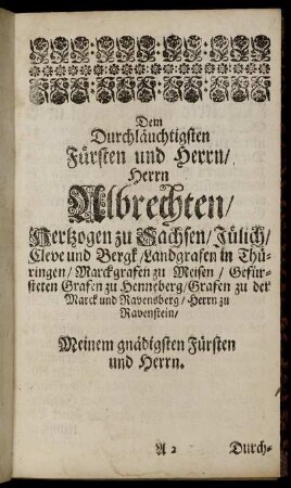 Dem Durchläuchtigsten Fürsten und Herrn/ Herrn Albrechten/ Hertzogen zu Sachsen/Jülich/ Cleve und Bergk/ Landgrafen in Thüringen/ ...