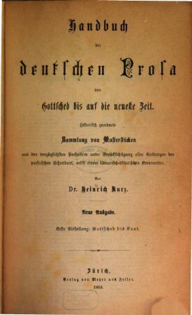 Handbuch der deutschen Prosa von Gottsched bis auf die neueste Zeit : historische geordnete Sammlung von Musterstücken aus den vorzüglichsten Prosaikern unter Berücksichtigung aller Gattungen der prosaischen Schreibart, nebst einem literarisch-ästhetischen Kommentar, 1. Gottsched bis Kant