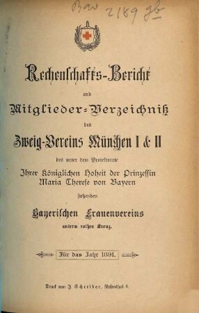 Rechenschaftsbericht und Mitglieder-Verzeichniß des Zweigvereins München des unter dem Protectorate Ihrer Majestät der Königin-Mutter von Bayern stehenden Bayerischen Frauenvereins. 1891