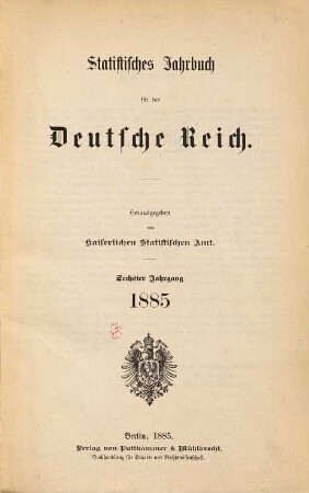 Statistisches Jahrbuch für das Deutsche Reich. 6. 1885