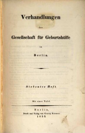 Verhandlungen der Gesellschaft für Geburtshilfe in Berlin. 7. 1853