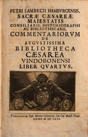 Petri Lambecii Hambvrgensis Commentariorvm De Avgvstissima Bibliotheca Caesarea Vindobonensi Liber ... : Editvs In Lvcem ... Imp. Caes. Leopoldi I. ..., 4. (1671). - 340 S. : Ill.