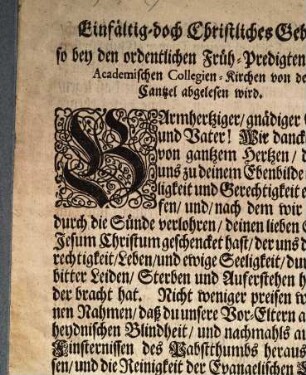 Einfältig, doch Christliches Gebeth, so bey den ordentlichen Früh-Predigten in der Academischen Collegien-Kirchen von der Cantzel abgelesen wird