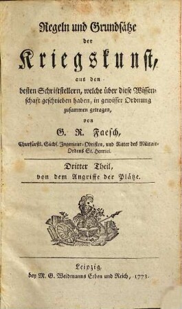 Regeln und Grundsätze der Kriegskunst : aus den besten Schriftstellern, welche über diese Wissenschaft geschrieben haben, in gewisser Ordnung zusammen getragen, 3. Von dem Angriffe der Plätze