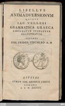 [Specimen Primum]: Libellus Animadversionum : Quibus Iac. Velleri Grammatica Graeca Emendatur, Suppletur, Illustratur