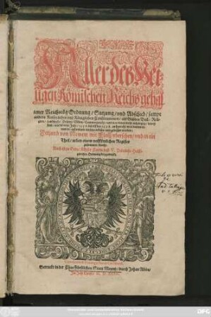 Aller deß Hei=||ligen Römischen Reichs gehal||tener Reichstäg Ordnung/ Satzung/ vnd Abschied/ sampt || andern Keyserlichen vnd Königlichen Constitutionen/ als Gülden Bull/ Reli=||gion ... betref=||fend/ wie die vom Jahr/ 1356. biß vff das 1598. auffgericht/ was darinn er=||newert ... vnd gebessert worden:|| ... Auch ist zu Ende/ Keyser Carln deß V. Peinliche Halß=||gerichts Ordnung beygetruckt.||