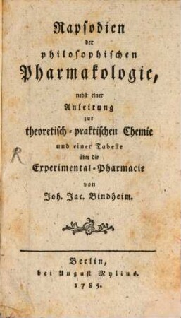 Rapsodien der philosophischen Pharmakologie : nebst einer Anleitung zur theoretisch-praktischen Chemie und einer Tabelle über die Experimental-Pharmacie