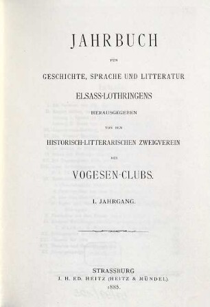 Jahrbuch für Geschichte, Sprache und Literatur Elsaß-Lothringens. 1. 1885