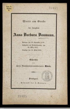 Worte am Grabe der Jungfrau Anna Barbara Baumann : Geboren den 28. November 1778, gestorben am Palmensonntag, den 20. März 1853, beerdigt den 23. März 1853