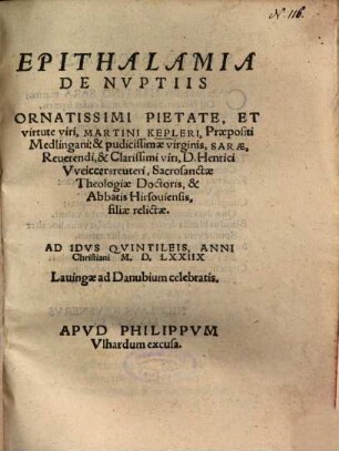 Epithalamia De Nvptiis [Nuptiis] Ornatissimi Pietate, Et virtute viri, Martini Kepleri, Praepositi Medlingani, & pudicissimae virginis, Sarae, Reuerendi, & Clarissimi viri, D. Henrici Vveiccersreuteri ... filiae relictae