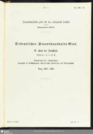 II. Etat der Zuschüsse. Abschnitt J, K, L und M. Departement des Auswärtigen, Ausgaben zu Reichszwecken, Pensionsetat, Dotationen und Reservefonds. Kap. 102-110