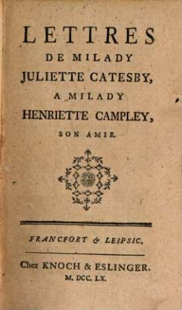 Lettres De Milady Juliette Catesby, A Milady Henriette Campley, Son Amie