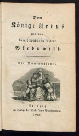 Vom Könige Artus und von dem bildschönen Ritter Wieduwilt : Ein Ammenmährchen