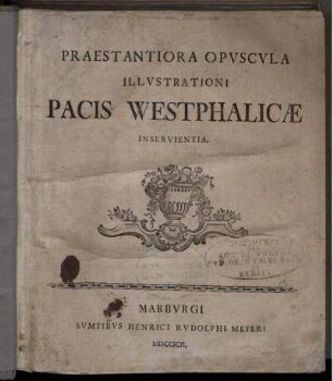 Praestantiora Opuscula Illustrationi Pacis Westphalicae Inservientia