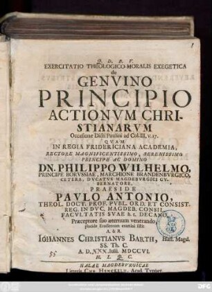 Exercitatio Theologico-Moralis Exegetica de Genvino Principio Actionvm Christianarvm : Occasione Divti Paulini ad Col. III. V. 17.