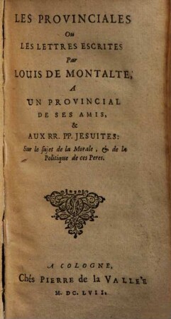 Les provinciales ou les lettres escrites par Louis de Montalte