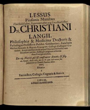 Lessus Piissimis Manibus ... Christiani Langii ... Die 24. Martii pie ... / Dicatus a Fautoribus, Colllegis, Cognatis & Amicis.