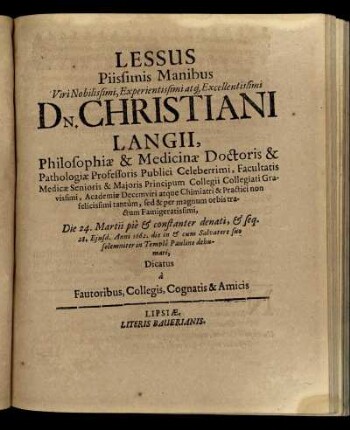 Lessus Piissimis Manibus ... Christiani Langii ... Die 24. Martii pie ... / Dicatus a Fautoribus, Colllegis, Cognatis & Amicis.