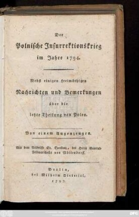 Der Polnische Jnsurrektionskrieg im Jahre 1794. : Nebst einigen freimüthigen Nachrichten und Bemerkungen über die letzte Theilung von Polen