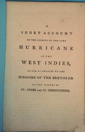 A short account of the effects of the late hurriane in the West Indies, as far as relates to the Missions of the Brethren in the island of St. Croix and St. Christopher