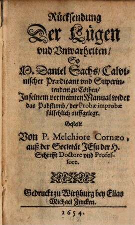 Melch. Cornaei Rücksendung der Lügen und Unwarheiten, so Daniel Sachs ... in seinem vermeinten Manual wider das Pabstumb der Probae improbae fälschlich auffgelegt