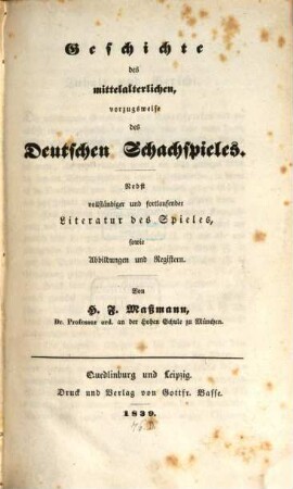 Geschichte des mittelalterlichen, vorzugsweise des Deutschen Schachspiels : Nebst vollständiger und fortlaufender Literatur des Spieles, sowie Abbildungen und Registern