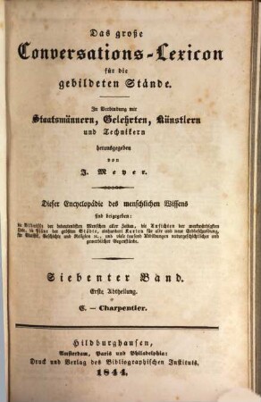 Das große Conversations-Lexicon für die gebildeten Stände : dieser Encyclopädie des menschlichen Wissens sind beigegeben: die Bildnisse der bedeutendsten Menschen aller Zeiten, die Ansichten der merkwürdigsten Orte, die Pläne der größten Städte, 100 Karten für alte und neue Erdbeschreibung, für Statistik, Geschichte und Religion ..., 1,7,1. C - Charpentier