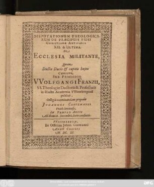 Disputationum Theologicarum De Praecipuis Fidei Christianae Articulis XII. & Ultima. De Ecclesia Militante