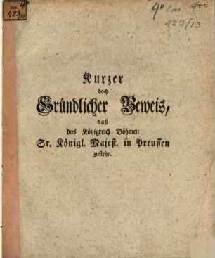 Kurzer doch Gründlicher Beweis, daß das Königreich Böhmen Sr. Königl. Majest. in Preussen zustehe
