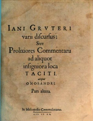 Iani Grvteri varii discursus; Sive Prolixiores Commentarii ad aliquot insigniora loca Taciti. atque Onosandri. 2