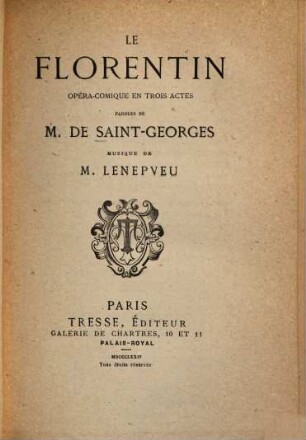 Le Florentin : Opéra-comique en 3 actes. Paroles de M. de Saint-Georges. Musique de [Charles Ferdinand] Lenepveu