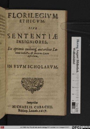 Florilegium Ethicum. Sive Sententiae Insigniores : Ex optimis quibusq[ue] autoribus Latinis Collectae, & in certos Locos distributae ; In Usum Scholarum