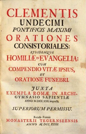 Clementis undecimi Pontificis Maximi orationes consistoriales eiusdemque Homiliae in Evangelia : cum compendio vitae ipsius et oratione funebri