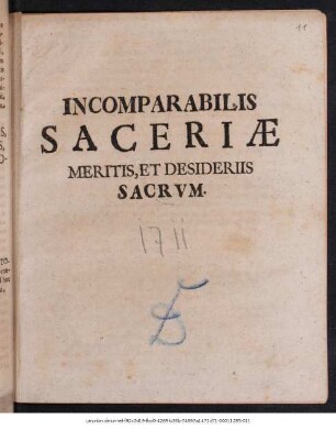 Incomparabilis Saceriæ Meritis, Et Desideriis Sacrvm : [P.P. Ipso, quo publice parentandum erat, die, XXVIII. Ivnii, M DCCXI.]
