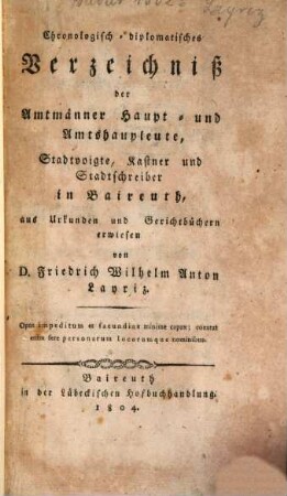 Chronologisch-diplomatisches Verzeichniß der Amtmänner, Haupt- und Amtshauptleute, Stadtvoigte, Kastner und Stadtschreiber in Baireuth
