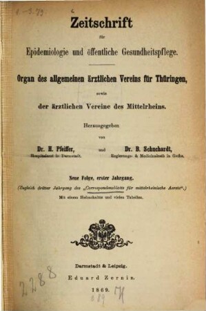 Zeitschrift für Epidemiologie und öffentliche Gesundheitspflege : Organ des Allgemeinen Ärztlichen Vereins für Thüringen, sowie die ärztlichen Vereine des Mittelrheins. 3. 1868/69 = N.F., Jg. 1